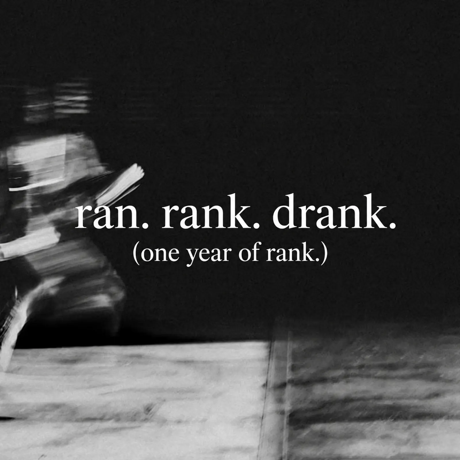 RAN. RANK. DRANK.