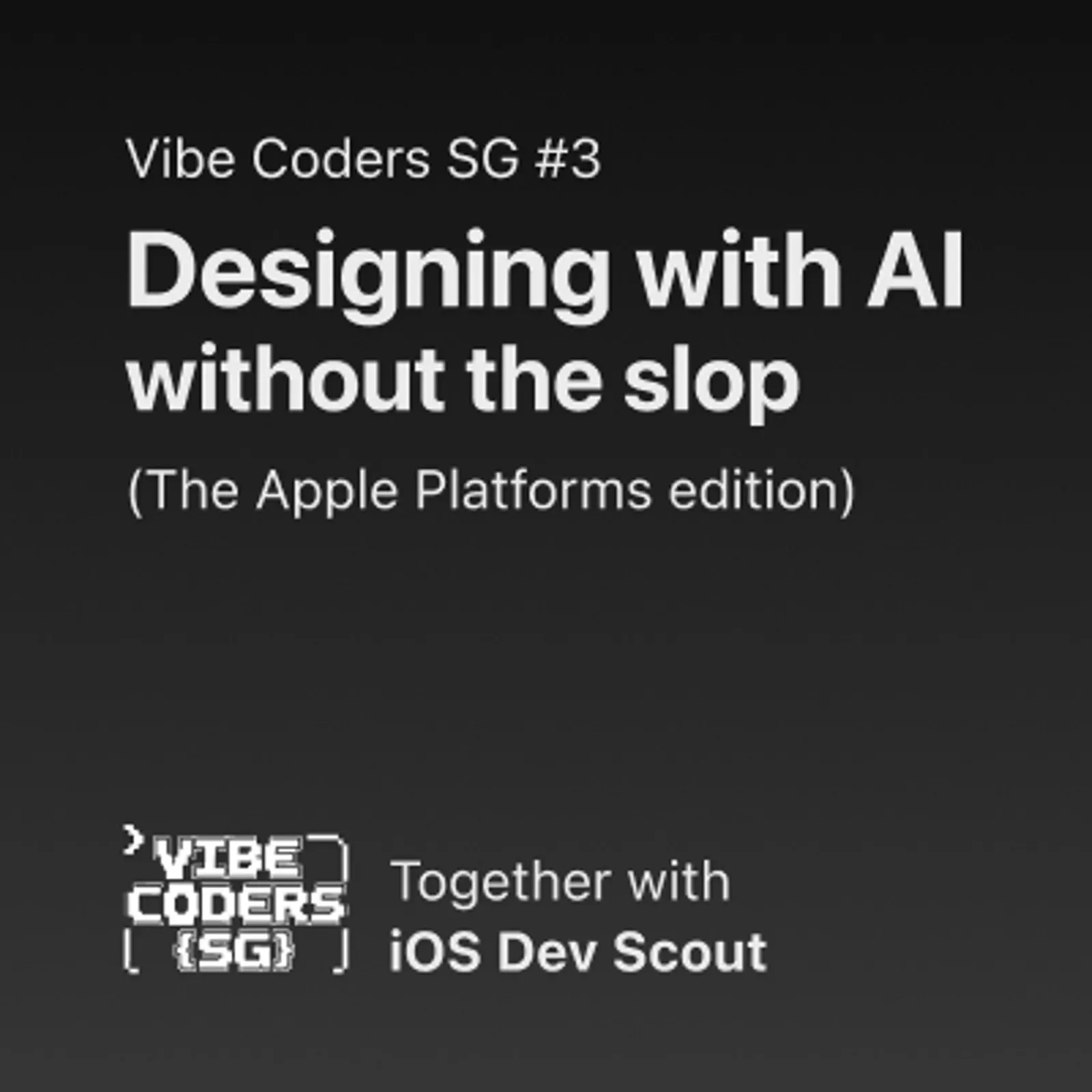 Vibe Coders SG #3 - Designing with AI, without the slop (Apple Platforms Edition)🔥