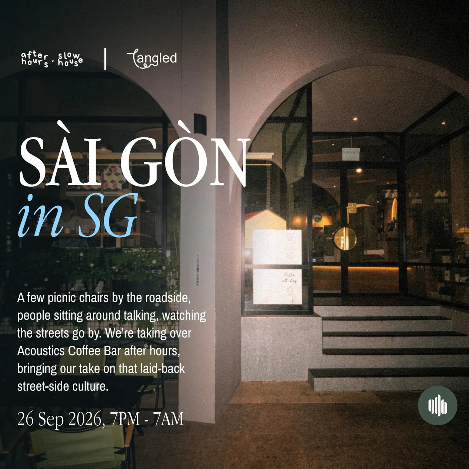 AFTER HOURS, SLOW HOUSE X TANGLED: SÀI GÒN IN SG